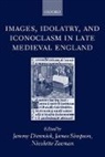 Jeremy Dimmick, Jeremy Zeeman Dimmick, Jeremy Dimmick, Dimmick Jeremy, James Simpson, Nicolette Zeeman... - Images, Idolatry, and Iconoclasm in Late Medieval England