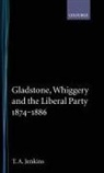 T a Jenkins, T. A. Jenkins, T.A. Jenkins, Tretor A Jenkins, Tretor A. Jenkins, Jenkins T. A. - Gladstone, Whiggery, and the Liberal Party 1874-1886