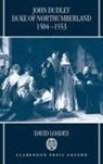 D M Loades, D. M. Loades, D.M. Loades, David Loades, David (Professor of History Loades, David M Loades... - John Dudley, Duke of Northumberland 1504-1553