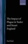Paul Slack, Paul (Reader in Modern History and Fellow Slack - Impact of Plague in Tudor and Stuart England