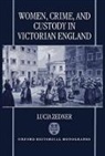 Lucia Zedner, Lucia (Fellow and Tutor in Law Zedner, Zedner Lucia - Women, Crime, and Custody in Victorian England