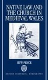 Huw Pryce, Huw (Lecturer in History Pryce, Pryce Huw - Native Law and the Church in Medieval Wales