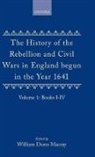 Clarendon, Edward Hyde Clarendon, Edward Hyde Earl Of Clarendon, Macray, W Dunn Macray, W. Dunn Macray - History of the Rebellion and Civil Wars in England Begun in the Year