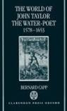 Bernard Capp, Bernard (Reader in History Capp, Capp Bernard - World of John Taylor the Water-Poet 1578-1653