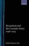 Ralph-J Lilie, Ralph-Johannes Lilie, Ralph-Johannes (Professor of Medieval Histo Lilie, Lilie Ralph-Johannes, J C Morris, Jean E Ridings - Byzantium and the Crusader States 1096-1204