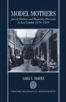 Lara Marks, Lara V Marks, Lara V. Marks, Lara V. (Lecturer in the History of Twentie Marks - Model Mothers