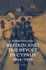 Professor Robert Holland, R F Holland, R. F. Holland, Robert Holland, Holland Robert - Britain and the Revolt in Cyprus, 1954-1959