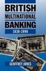 Geoffrey Jones, Geoffrey (Professor of Business History Jones, Jones Geoffrey - British Multinational Banking, 1830-1990