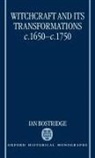 Ian Bostridge, Ian (Former British Academy Postdoctora Bostridge, Bostridge Ian - Witchcraft and Its Transformations, C.1650-C.1750