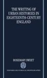 Rosemary Sweet, Rosemary (Junior Research Fellow Sweet, Sweet Rosemary - Writing of Urban Histories in Eighteenth-Century England