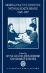 Irvine Loudon, Irvine (Medical Historian Loudon, Irvine (Medical Historian) Horder Loudon, Irvine Horder Loudon, John Horder, Horder John... - General Practice Under the National Health Service, 1948-1997