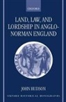 John Hudson - Land, Law, and Lordship in Anglo-Norman England