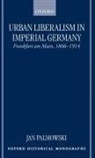 Jan Palmowski, Jan (Junior Research Fellow Palmowski, Palmowski Jan - Urban Liberalism in Imperial Germany