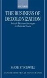 S. E. Stockwell, Sarah Stockwell, Sarah (Lecturer in History Stockwell, Sarah E. Stockwell - Business of Decolonization