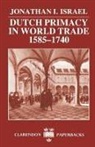 Jonathan I. Israel, Jonathan I. (Professor of Dutch History an Israel, Jonathan I. (Professor of Dutch History and Institutions Israel, Israel Jonathan I. - Dutch Primacy in World Trade, 1585-1740