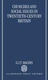 G I T Machin, G. I. T. Machin, G.i.t. Machin - Churches and Social Issues in Twentieth-Century Britain