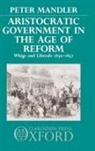 Peter Mandler, Peter (Assistant Professor of History Mandler, Mandler Peter - Aristocratic Government in the Age of Reform