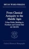 Bryan Ward-Perkins, Bryan (Lecturer Ward-Perkins, Ward-Perkins Bryan - From Classical Antiquity to the Middle Ages