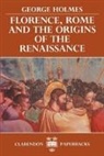 George Holmes - Florence, Rome, and the Origins of the Renaissance