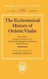 Orderic Vitalis, Vitalis Ordericus, Orderic Vitalis, Marjorie Chibnall - Ecclesiastical History of Orderic Vitalis: Volume I: General
