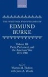 Edmund Burke, Peter Ed Ward, W. M. Elofson, Warren M. Elofson, Elofson W. M., Paul Langford... - Writings and Speeches of Edmund Burke: Volume Iii: Party,