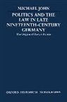 Michael John, Michael (Fellow and Tutor in Modern History John - Politics and the Law in Late Nineteenth-Century Germany