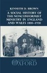 Kenneth D. Brown, Kenneth D. (Reader in Economic and Social H Brown, Kenneth D. (Reader in Economic and Social History Brown, Brown Kenneth D. - Social History of the Nonconformist Ministry in England and Wales