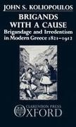 Giannes Koliopoulos, John S Koliopoulos, John S. Koliopoulos, John S. (Professor of Modern History Koliopoulos,  Koliopoulos John S. - Brigands With a Cause - Brigandage and Irredentism in Modern Greece 1821-1912