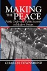 Charles Townshend, Charles (Professor of Modern History Townshend - Making the Peace