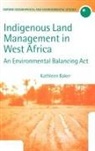 Kathleen Baker, Kathleen (Lecturer in Geography Baker, Kathleen M Baker, Kathleen M. Baker - Indigenous Land Management in West Africa