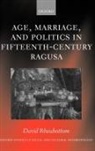David Rheubottom, David (Senior Lecturer in Social Anthr Rheubottom - Age, Marriage, and Politics in Fifteenth-Century Ragusa