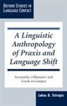 Lukas D Tsitsipis, Lukas D. Tsitsipis, Lukas D. (Professor of Anthropology and Tsitsipis, Tsitsipis Lukas D. - Linguistic Anthropology of Praxis and Language Shift