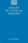 R. M. Hare, R.M. Hare, Richard M. Hare - Essays in Ethical Theory