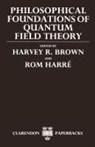 Harvey R. Harre Brown, Daniel W. Graham, Harvey R. Brown, Harvey R. Jr. Brown, Rom Harre, Rom Harré - Philosophical Foundations of Quantum Field Theory