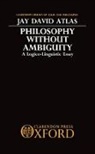 Jay D Atlas, Jay D. Atlas, Jay David Atlas, Jay David (Professor of Philosophy and Ling Atlas - Philosophy Without Ambiguity