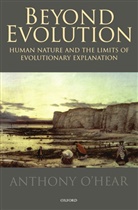 &amp;apos, Anthony hear, O&amp;apos, Anthony O'Hear, Anthony O''hear, Anthony (Professor of Philosophy O''hear... - Beyond Evolution