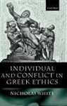 Nicholas White, Nicholas P White, Nicholas P. White - Individual and Conflict in Greek Ethics