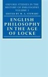 M. A. Stewart, M.a. Stewart, M A Stewart, M. A. Stewart - English Philosophy in the Age of Locke