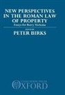 P. B. H. Birks, Peter Birks, Peter (Professor of English Law Birks, Barry Nicholas, Peter Birks, Peter (Professor of English Law Birks... - New Perspectives in the Roman Law of Property