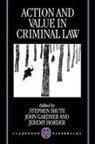 Professor Stephen Gardner Shute, Stephen Shute, Stephen (Senior Lecturer in Law Shute, Stephen Gardner Shute, John Gardner, Jeremy Horder... - Action and Value in Criminal Law