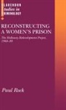 Paul Rock, Paul (Professor of Sociology Rock, Rock Paul - Reconstructing a Women''s Prison