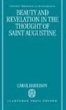 Carol Harrison, Carol (Lecturer in the History and Theol Harrison - Beauty and Revelation in the Thought of Saint Augustine