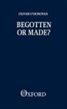 &amp;apos, Oliver M.t. donovan, O&amp;apos, Oliver O'Donovan, Oliver O''donovan, Oliver M.t. O''donovan - Begotten Or Made?