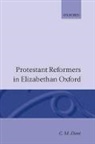 C M Dent, C. M. Dent, C.m. Dent - Protestant Reformers in Elizabethan Oxford
