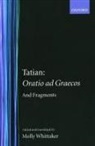 Tatian, Molly Whittaker, Whittaker Molly - Oratio Ad Graecos and Fragments