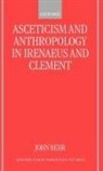 John Behr, John (Dean and Professor of Patristics Behr - Asceticism and Anthropology in Irenaeus and Clement