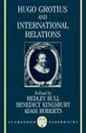 Hedley (Late Montague Burton Professor of In Bull, Hedley Kingsbury Bull, Hedley Bull, Benedict Kingsbury, Adam Roberts - Hugo Grotius and International Relations