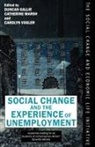 Duncan Gallie, Duncan Marsh Gallie, Catherine Marsh, Carolyn M. Vogler, Duncan Gallie, Gallie Duncan... - Social Change and the Experience of Unemployment