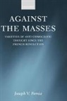 Joseph V Femia, Joseph V. Femia, Joseph V. (Reader in Political Theory Femia, Joseph V. Dr Femia - Against the Masses