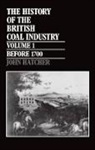John Hatcher, John (Reader in Economic and Social Histo Hatcher, Hatcher John - History of the British Coal Industry: Volume 1: Before 1700